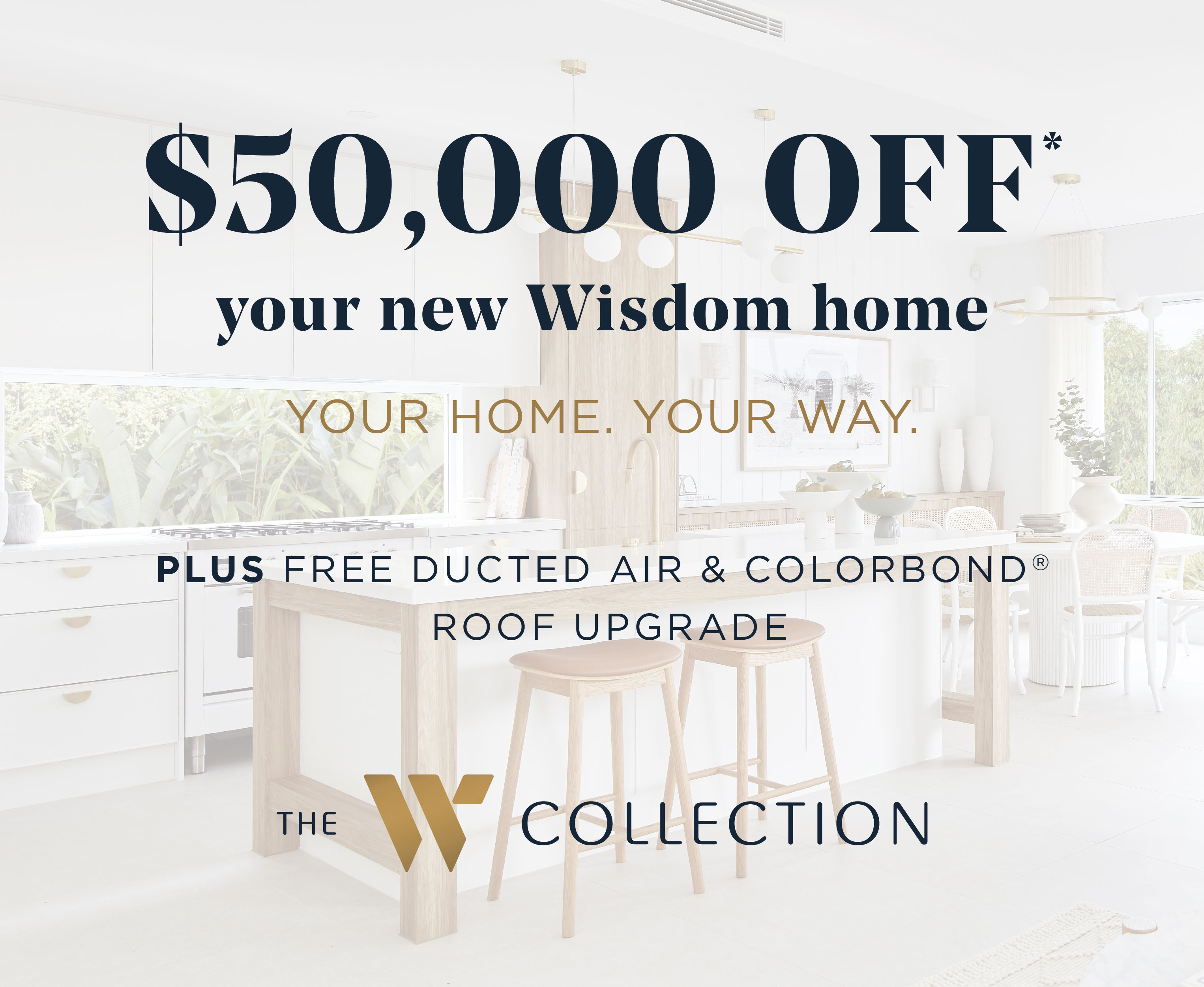 $50,000* OFF your new Wisdom Home